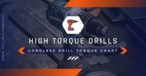 Cordless Drill Torque Chart With [High Torque Drills 2024]