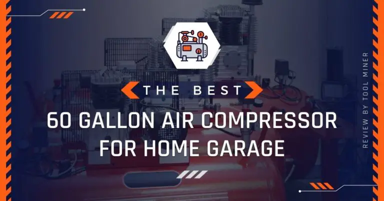 Best 60 Gallon Air Compressor For Home Garage 2024 [Guide]