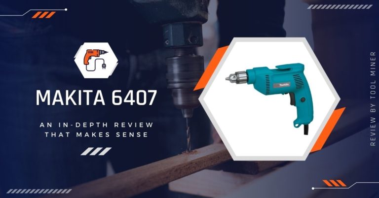 Makita 6407 Review [Power Drill Series 2023]