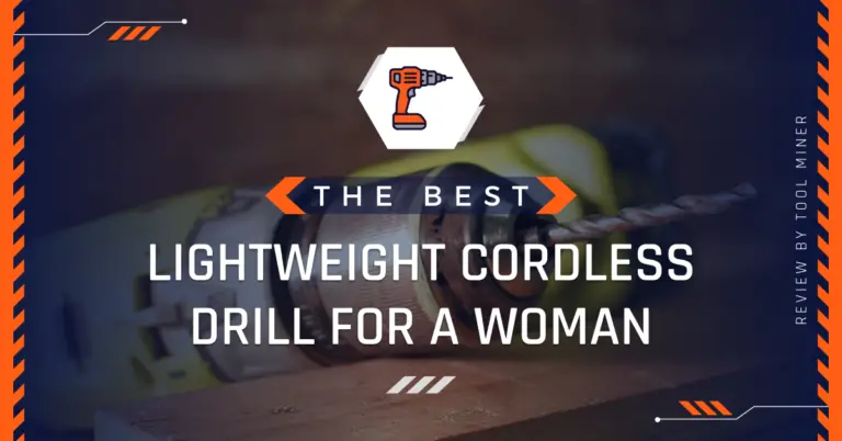 Best Lightweight Cordless Drill For A Woman 2023  [Guide]