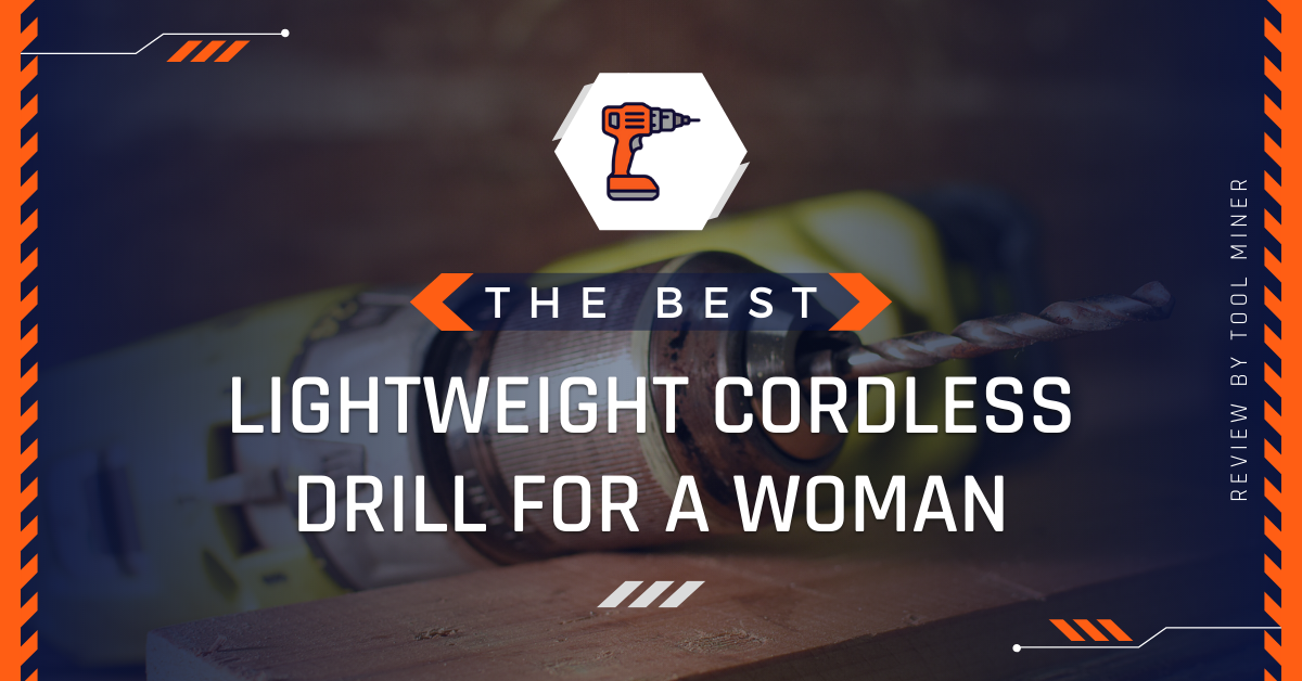 Best Lightweight Drill for a Woman (Or Anyone)