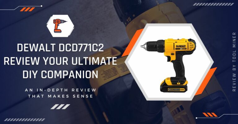 Dewalt DCD771C2 Review: Your Ultimate DIY Companion In 2023